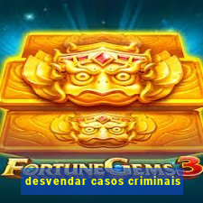 desvendar casos criminais